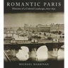 Romantic Paris: Histories of a Cultural Landscape, 1800a 1850