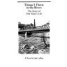 Things I Threw In The River: The Story Of One Man's Life: A Novel By Jim Labate