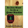 So You Want to be a Game Warden