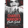 Charles Manson's Cult Girls: Manson Family Women & Girls' Bios, Psychology & Crimes