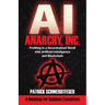Anarchy, Inc.: Profiting in a Decentralized World with Artificial Intelligence and Blockchain