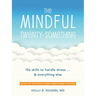The Mindful Twenty-Something: Life Skills to Handle Stress...and Everything Else