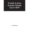 The Asheville city directory and gazetteer of Buncombe County for 1883-'84: comprising a complete list of the citizens of Asheville with places of bus