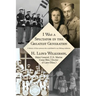 I Was a Spectator in the Greatest Generation: A history of those persons who contributed to my lifelong endeavors