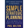 Simple Strategic Planning: Five moves to building a competitive advantage
