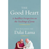 The Good Heart: A Buddhist Perspective on the Teachings of Jesus