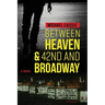 Between Heaven & 42nd and Broadway