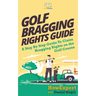 Golf Bragging Rights Guide: A Step By Step Guide To Claim Bragging Rights on the Golf Course