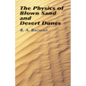 The Physics of Blown Sand and Desert Dunes