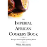 The Imperial African Cookery Book: Recipes from English-Speaking Africa