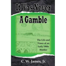 It Was Never a Gamble: The Life and Times of an Early 1900s Gambler and Hustler