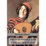 Thomas Middleton: Collected Plays (Blurt, Master Constable; The Phoenix; A Trick to Catch the Old One; The Puritan; Your Five Gallants; The Second Mai