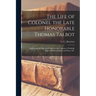 The Life of Colonel the Late Honorable Thomas Talbot [microform]: Embracing the Rise and Progess of the Counties of Norfolk, Elgin, Middlesex, Kent an