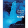 The Complete Book of Water Healing: Using the Earth's Most Essential Resource to Cure Illness, Promote Health, and Soothe and Restore Body, Mind, and