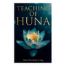 Teaching of Huna: The Secret Science Behind Miracles & Self-Suggestion
