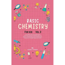 Basic Chemistry For Kids Vol 2: A Simplified And Illustrated Basic Chemistry Book For Kids 8-12 Years For Better Understanding And Mastering On Atoms,