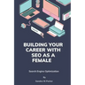 Building your career with SEO as a female: Search Engine Optimization