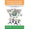 How to become fluent in multiple languages: learn more than one language at the same time in a fun and efficient way