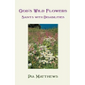 God's Wild Flowers: Saints with Disabilities