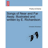 Songs of Near and Far Away. Illustrated and Written by E. Richardson.