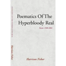 Poematics of the Hyperbloody Real: Poems 1980-2001