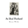 An Ideal Husband: A Play