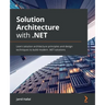 Solution Architecture with .NET: Learn solution architecture principles and design techniques to build modern .NET solutions