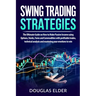 Swing Trading Strategies: The Ultimate Guide on How to Make Passive Income using Options, Stocks, Forex and Commodities with profitable trades,
