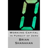 Working Capital: In Pursuit of Zero: How Working Capital can be eliminated