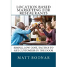 Location Based Marketing For Restaurants: Simple, Low Cost, Easy To Use Tactics To Get Customers In The Door