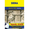 Siena Travel Guide (Quick Trips Series): Sights, Culture, Food, Shopping & Fun