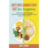 Anti Inflammatory Diet For Beginners: A Balanced Meal Plan To Restore Immune System. Fight Against Inflammation With A Natural And Powerful Diet For B