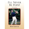 I'll Never Be Pope!