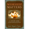 Worship Matters: A Study for Congregations