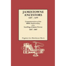 Jamestowne Ancestors, 1607-1699. Commemoration of the 400th Anniversary of the Landing at James Towne, 1607-2007