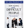 How to Deal with Difficult People: Effective Tips and Strategies to Deal with Difficult People