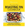 The Essential Roasting Tin Cookbook: Over 80 Easy And Delicious One Dish, No-Fuss Oven Recipes
