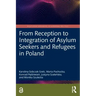 From Reception to Integration of Asylum Seekers and Refugees in Poland
