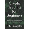 Crypto Trading for Beginners: How to Earn Passive Income with Cryptocurrency