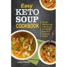Easy Keto Soup Cookbook: Hearty Fat-Burning Keto Soups For Weight Loss And Optimum Health