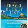 Your Travel Bucket List: The Ultimate Guide to Enrich Your Life with Great Adventures and Unforgettable Memories