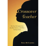 Crossover Teacher: The Erma McCampbel Story One Black Teacher, an All-White Teaching Faculty