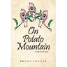 On Potato Mountain: A Chilcotin Saga