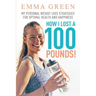 How I Lost a 100 Pounds!: My Personal Weight Loss Strategies for Optimal Health and Happiness