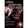Ghetto Religiosity 2000: Third Millennium Liberation