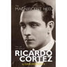 The Magnificent Heel: The Life and Films of Ricardo Cortez