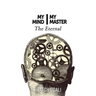 My Mind My Master: The Eternal