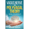 Vagus Nerve and Polyvagal Theory: HEAL YOUSELF. Self Help exercises for anxiety, depression, trauma, inflamation, emotional stress etc.