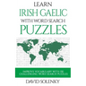 Learn Irish Gaelic with Word Search Puzzles: Learn Irish Gaelic Language Vocabulary with Challenging Word Find Puzzles for All Ages