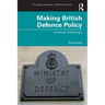 Making British Defence Policy: Continuity and Change